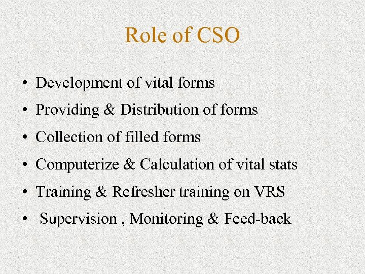 Role of CSO • Development of vital forms • Providing & Distribution of forms