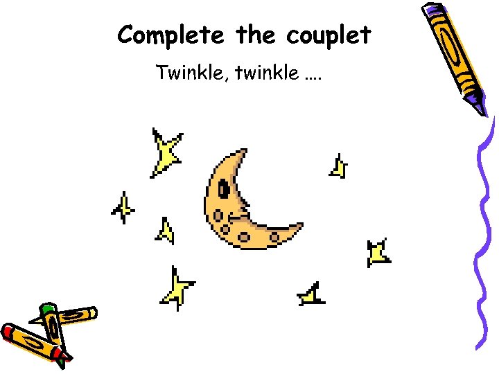 Complete the couplet Twinkle, twinkle …. 