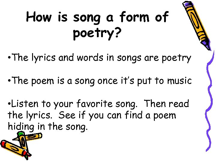 How is song a form of poetry? • The lyrics and words in songs