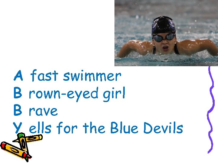 A B B Y fast swimmer rown-eyed girl rave ells for the Blue Devils