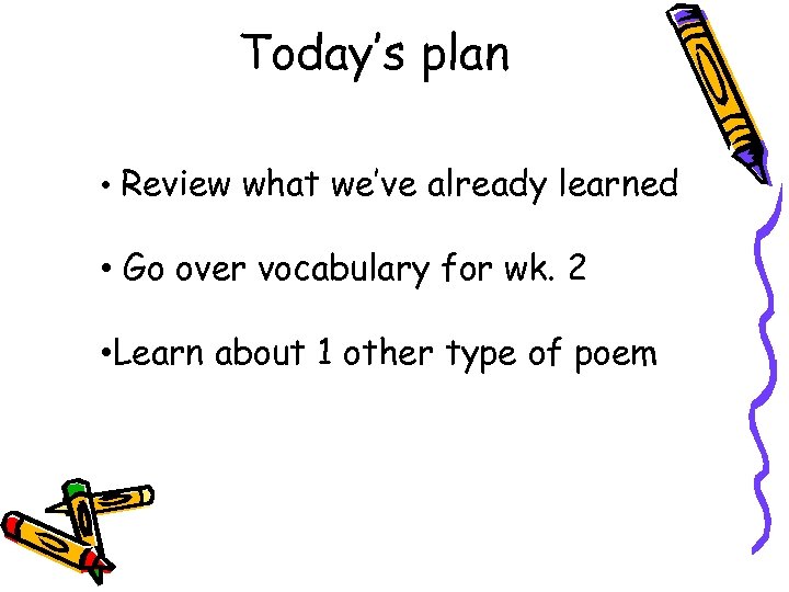 Today’s plan • Review what we’ve already learned • Go over vocabulary for wk.