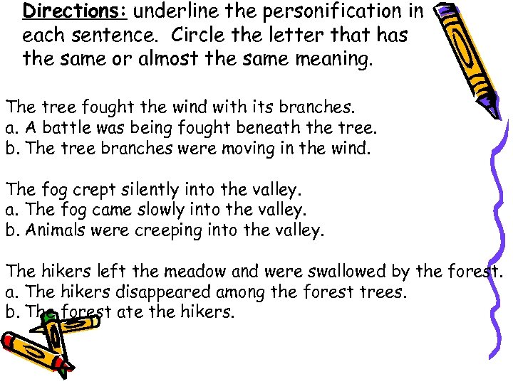 Directions: underline the personification in each sentence. Circle the letter that has the same