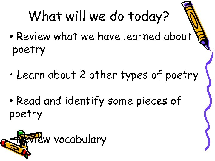 What will we do today? • Review what we have learned about poetry •
