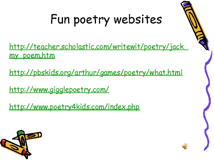 Fun poetry websites http: //teacher. scholastic. com/writewit/poetry/jack_ my_poem. htm http: //pbskids. org/arthur/games/poetry/what. html http: