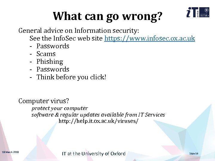 What can go wrong? General advice on Information security: See the Info. Sec web