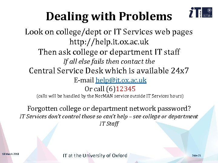 Dealing with Problems Look on college/dept or IT Services web pages http: //help. it.