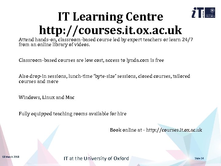 IT Learning Centre http: //courses. it. ox. ac. uk Attend hands-on, classroom-based course led