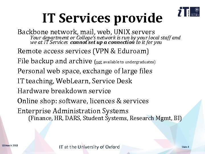 IT Services provide Backbone network, mail, web, UNIX servers Your department or College’s network