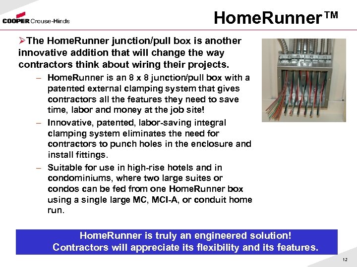 Home. Runner™ ØThe Home. Runner junction/pull box is another innovative addition that will change