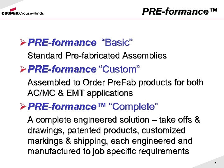 PRE-formance™ Ø PRE-formance “Basic” PRE-formance Standard Pre-fabricated Assemblies Ø PRE-formance “Custom” Assembled to Order
