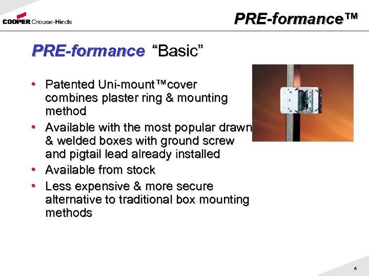 PRE-formance™ PRE-formance “Basic” • Patented Uni-mount™cover combines plaster ring & mounting method • Available