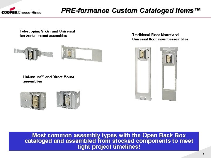 PRE-formance Custom Cataloged Items™ Telescoping Slider and Universal horizontal mount assembles Traditional Floor Mount