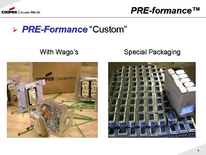 PRE-formance™ Ø PRE-Formance “Custom” With Wago’s Special Packaging 8 