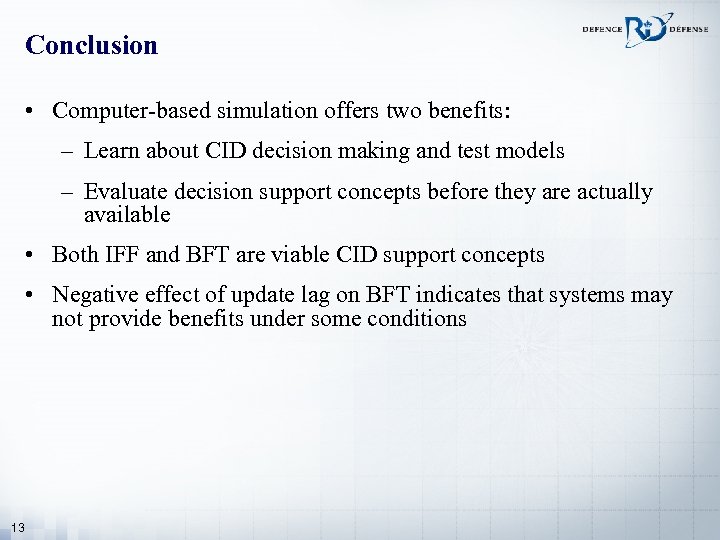 Conclusion • Computer-based simulation offers two benefits: – Learn about CID decision making and