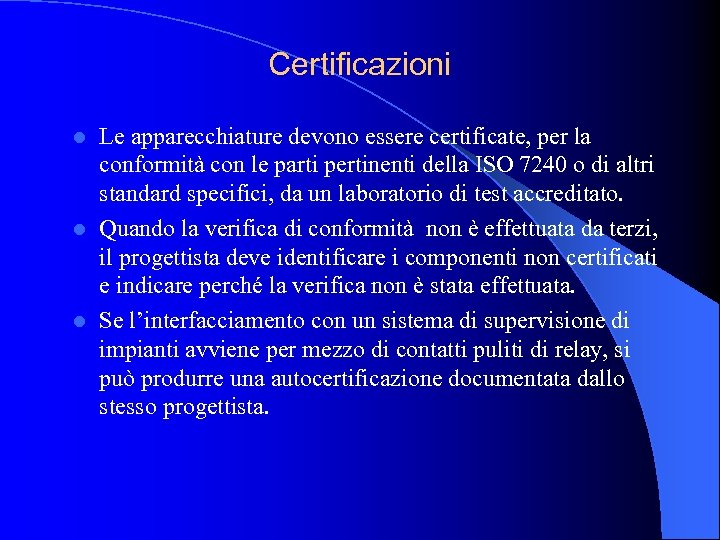 Certificazioni Le apparecchiature devono essere certificate, per la conformità con le parti pertinenti della