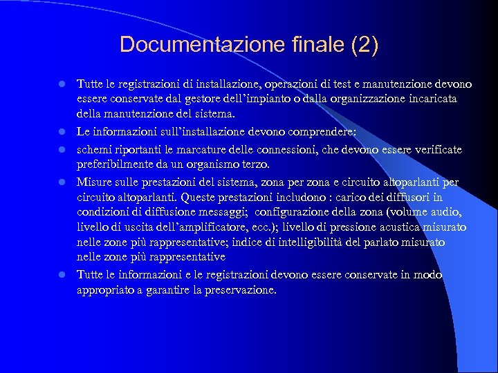 Documentazione finale (2) l l l Tutte le registrazioni di installazione, operazioni di test