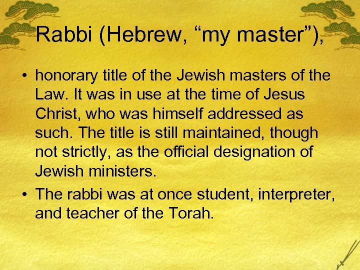 Rabbi (Hebrew, “my master”), • honorary title of the Jewish masters of the Law.