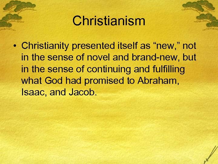 Christianism • Christianity presented itself as “new, ” not in the sense of novel
