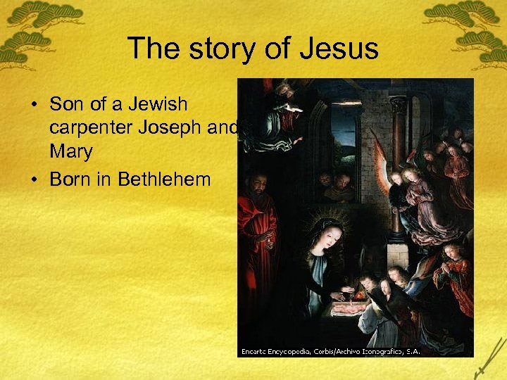 The story of Jesus • Son of a Jewish carpenter Joseph and Mary •