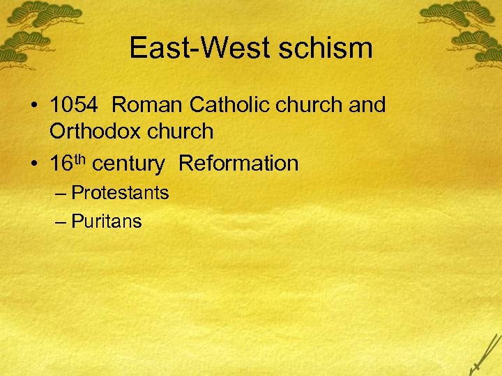 East-West schism • 1054 Roman Catholic church and Orthodox church • 16 th century