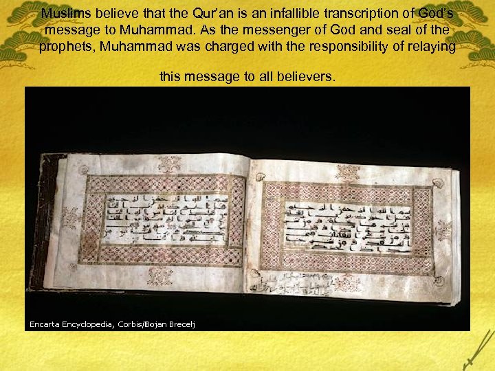 Muslims believe that the Qur’an is an infallible transcription of God’s message to Muhammad.