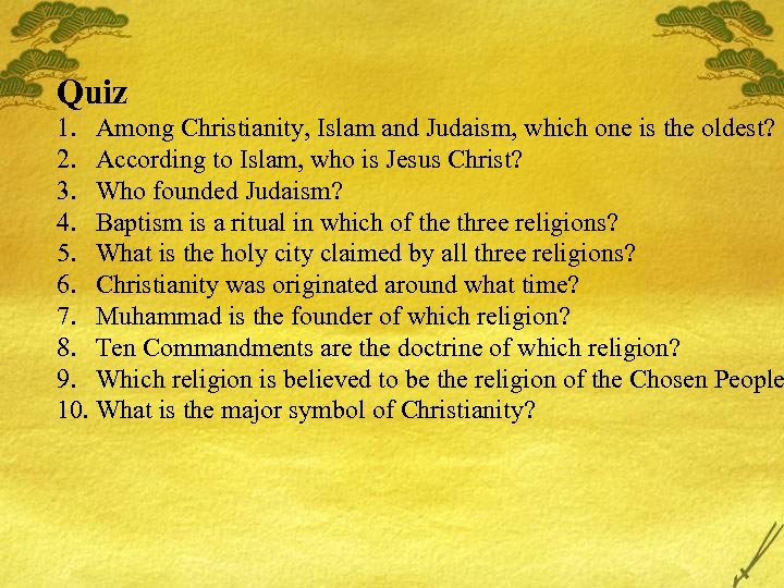 Quiz 1. Among Christianity, Islam and Judaism, which one is the oldest? 2. According