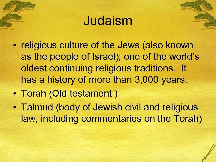 Judaism • religious culture of the Jews (also known as the people of Israel);