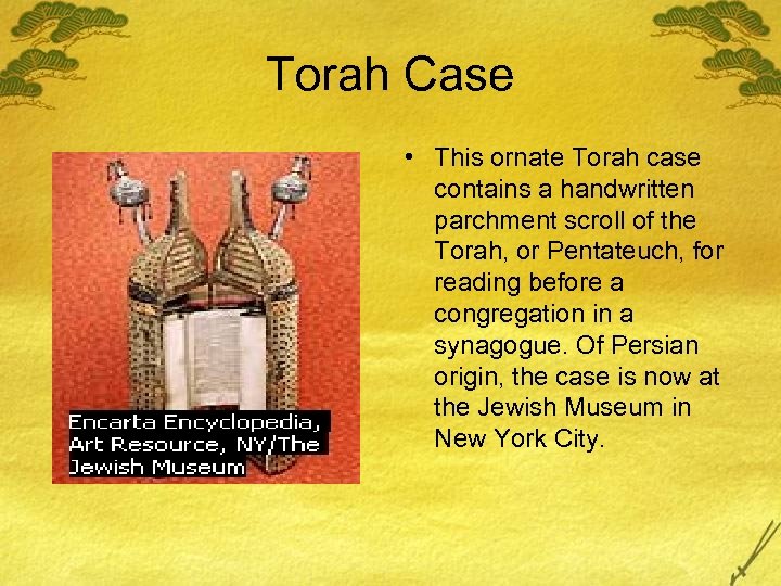 Torah Case • This ornate Torah case contains a handwritten parchment scroll of the