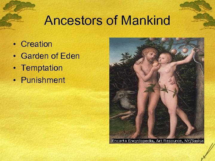 Ancestors of Mankind • • Creation Garden of Eden Temptation Punishment 