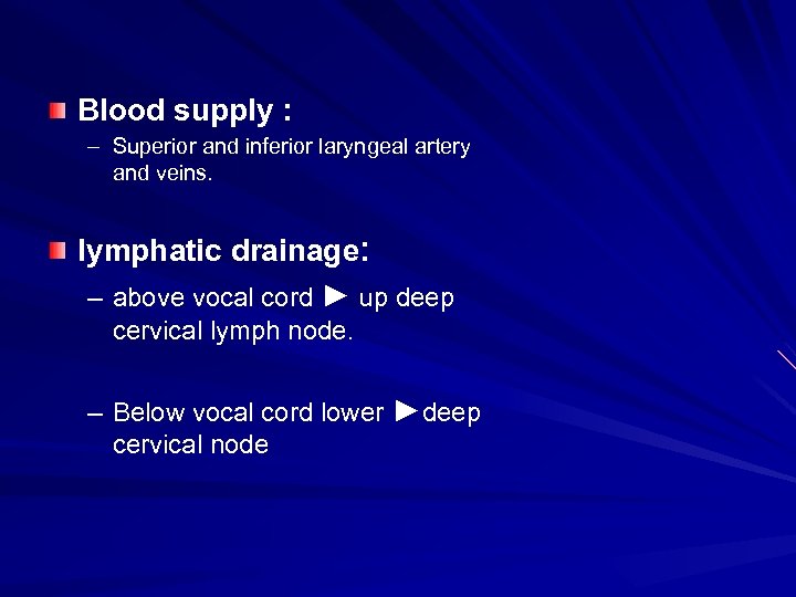 Blood supply : – Superior and inferior laryngeal artery and veins. lymphatic drainage: –