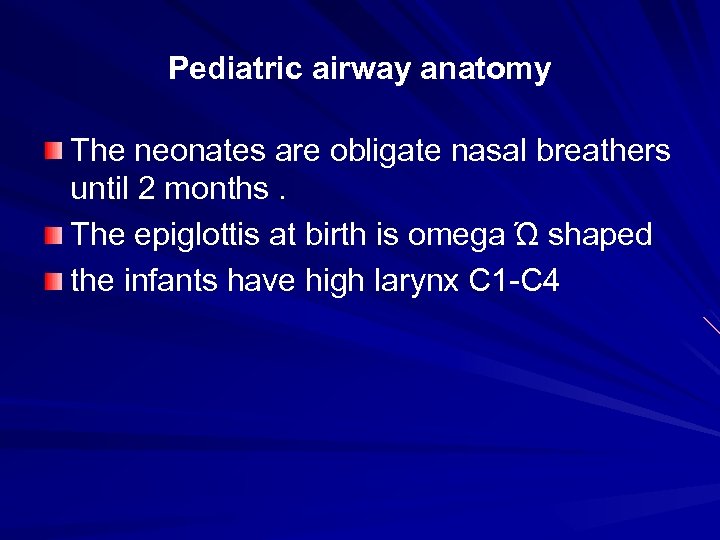 Pediatric airway anatomy The neonates are obligate nasal breathers until 2 months. The epiglottis