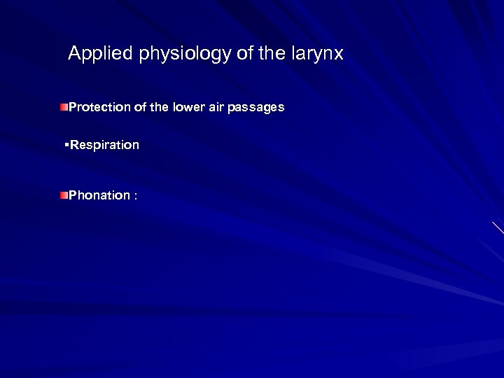 Applied physiology of the larynx Protection of the lower air passages §Respiration Phonation :