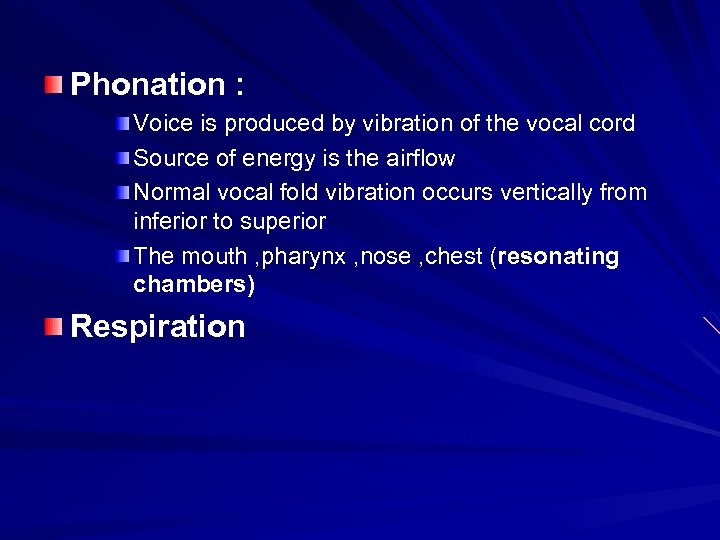 Phonation : Voice is produced by vibration of the vocal cord Source of energy