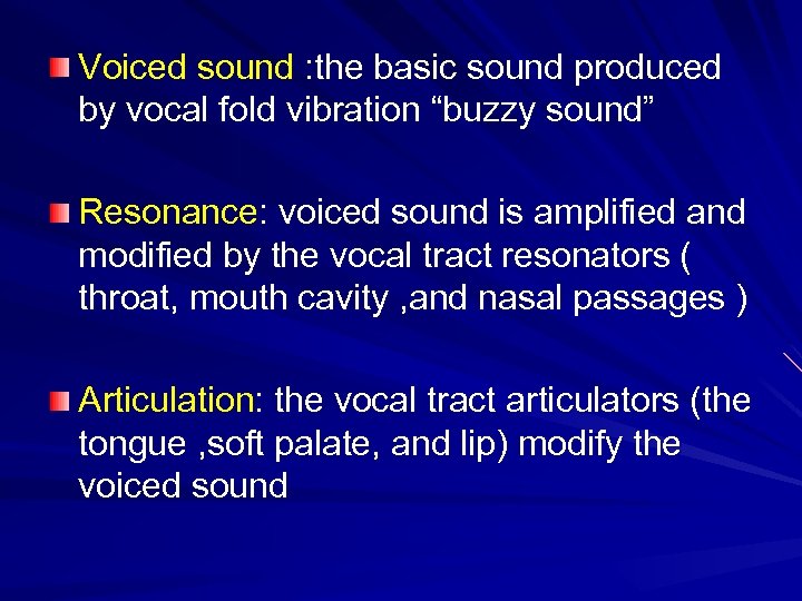 Voiced sound : the basic sound produced by vocal fold vibration “buzzy sound” Resonance: