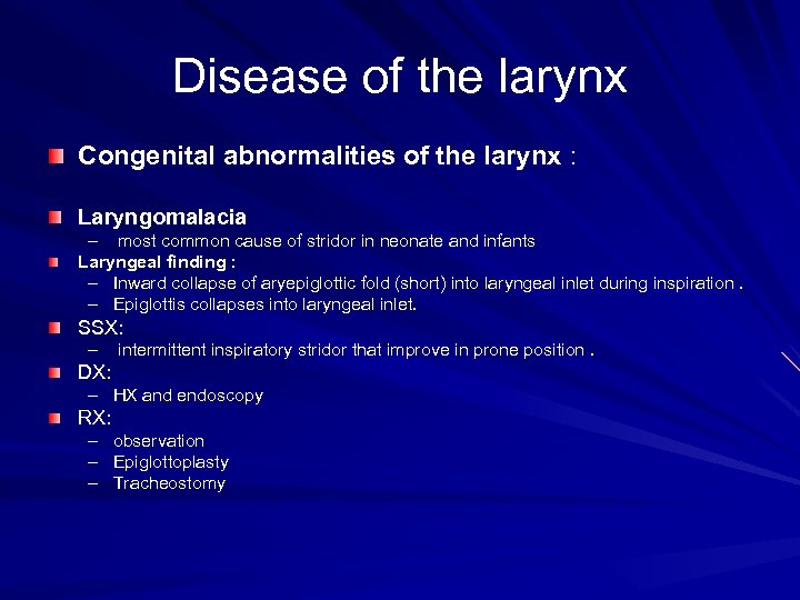 Disease of the larynx Congenital abnormalities of the larynx : Laryngomalacia – most common