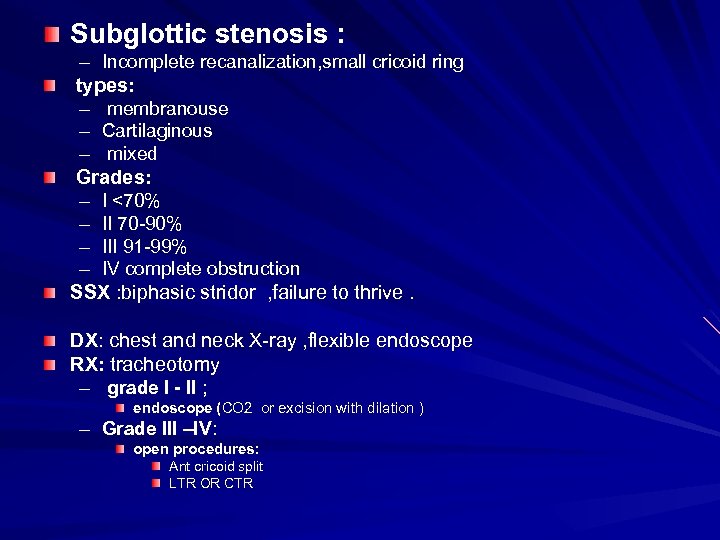 Subglottic stenosis : – Incomplete recanalization, small cricoid ring types: – membranouse – Cartilaginous