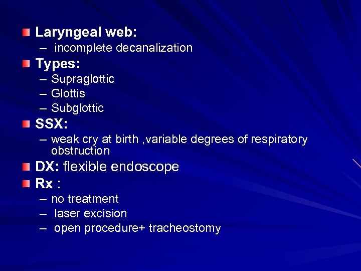 Laryngeal web: – incomplete decanalization Types: – Supraglottic – Glottis – Subglottic SSX: –