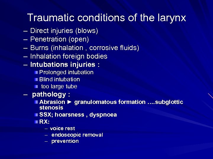 Traumatic conditions of the larynx – – – Direct injuries (blows) Penetration (open) Burns