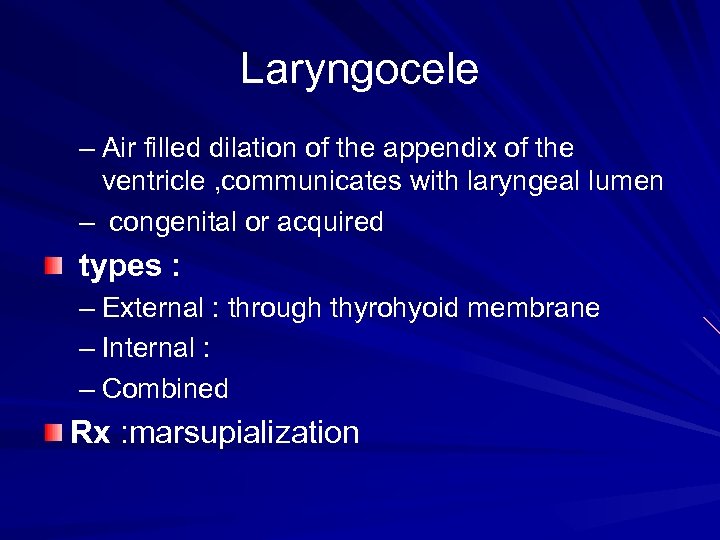 Laryngocele – Air filled dilation of the appendix of the ventricle , communicates with