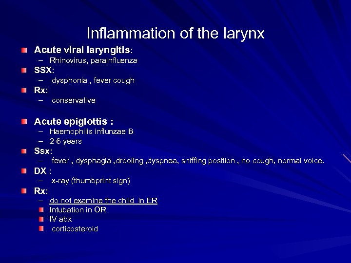 Inflammation of the larynx Acute viral laryngitis: – Rhinovirus, parainfluenza SSX: – dysphonia ,
