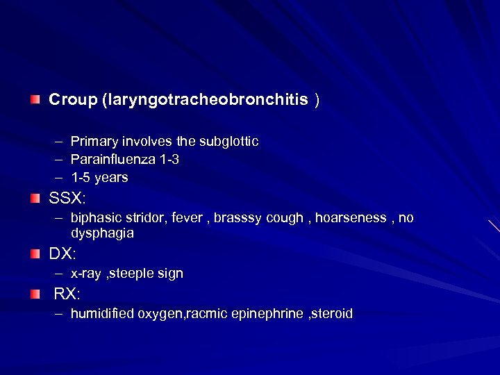 Croup (laryngotracheobronchitis ) – – – Primary involves the subglottic Parainfluenza 1 -3 1