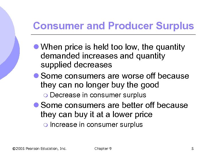 Consumer and Producer Surplus l When price is held too low, the quantity demanded