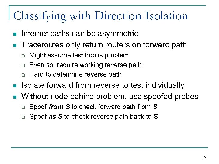 Classifying with Direction Isolation n n Internet paths can be asymmetric Traceroutes only return