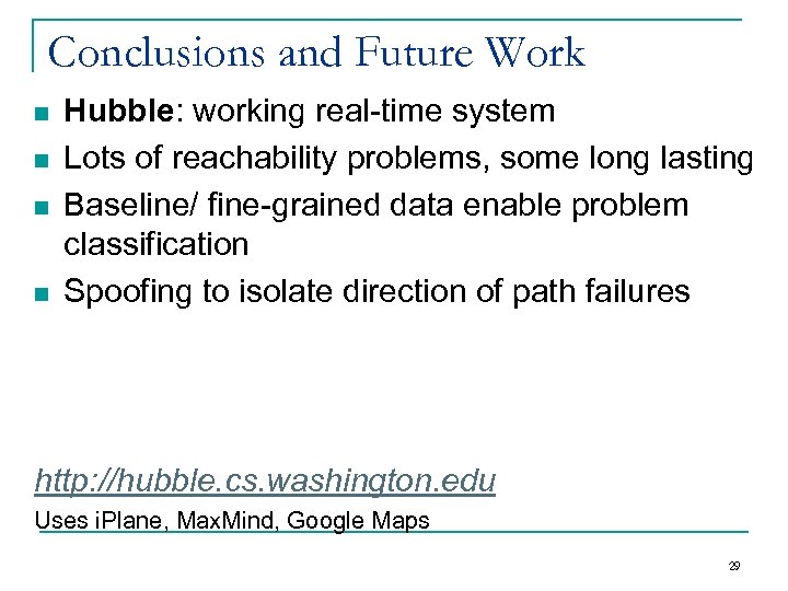 Conclusions and Future Work n n Hubble: working real-time system Lots of reachability problems,