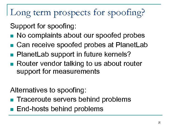 Long term prospects for spoofing? Support for spoofing: n No complaints about our spoofed