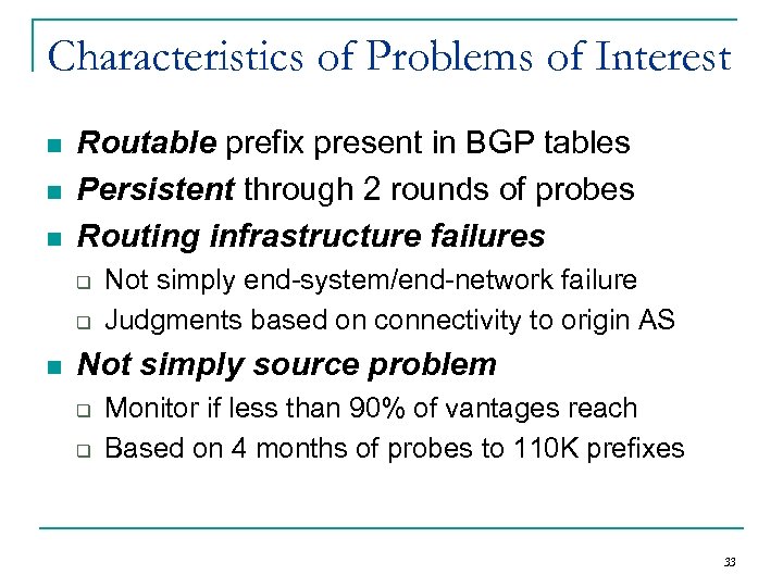Characteristics of Problems of Interest n n n Routable prefix present in BGP tables