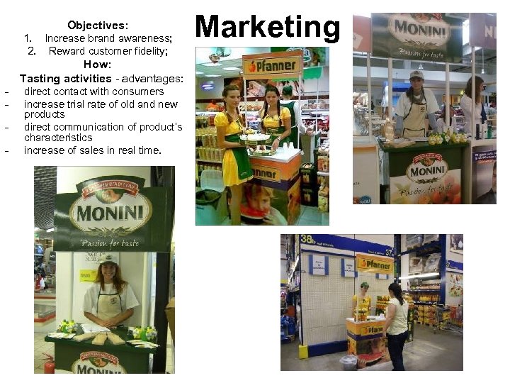 Objectives: - 1. Increase brand awareness; 2. Reward customer fidelity; How: Tasting activities -