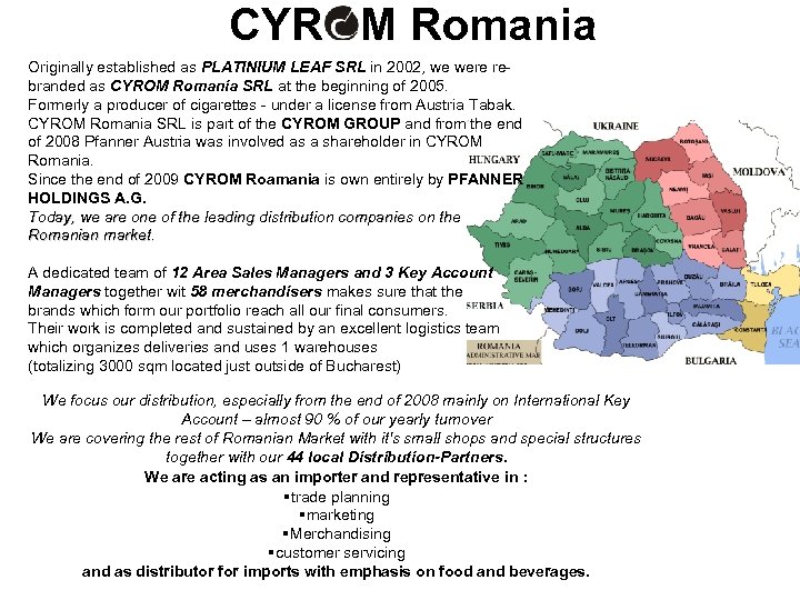 CYR M Romania Originally established as PLATINIUM LEAF SRL in 2002, we were rebranded