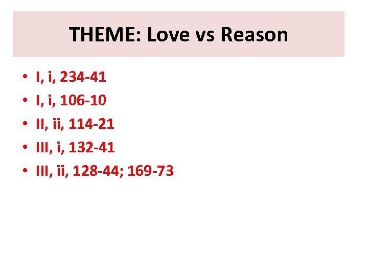 THEME: Love vs Reason • • • I, i, 234 -41 I, i, 106