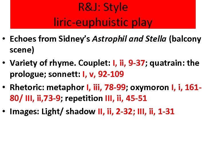 R&J: Style liric-euphuistic play • Echoes from Sidney’s Astrophil and Stella (balcony scene) •